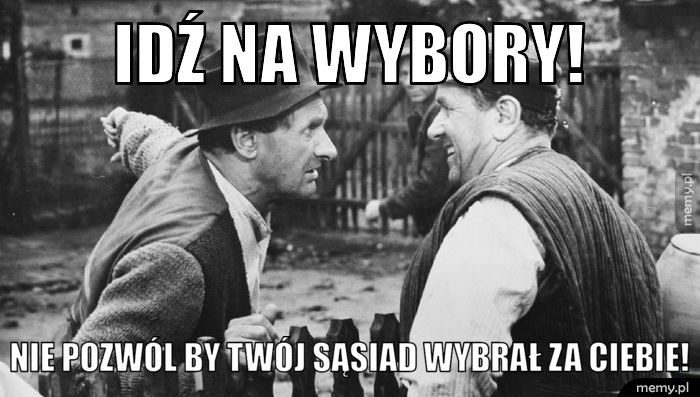 Idź na wybory! Nie pozwól by Twój sąsiad wybrał za Ciebie!
