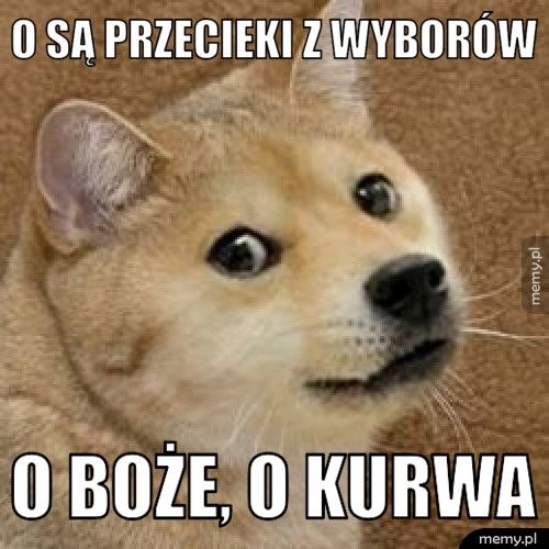 O są przecieki z wyborów O boże, o kurwa