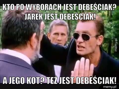 Kto po wyborach jest debeściak? Jarek jest debeściak! A jego kot? Też jest debeściak!