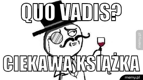 Quo Vadis? Ciekawa książka