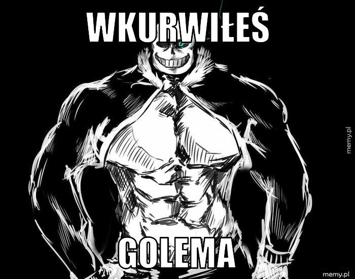 Wkurwiłeś Golema