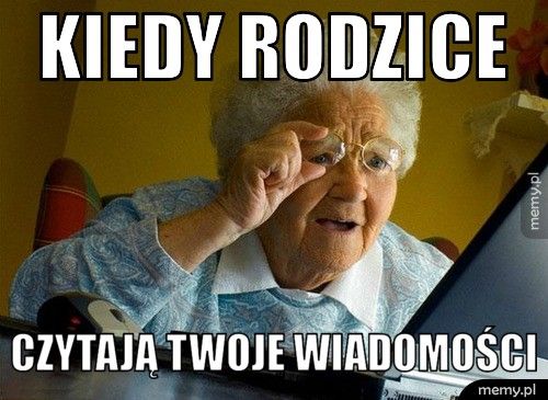 kiedy rodzice czytają twoje wiadomości