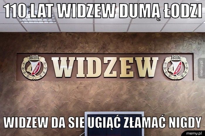 110 LAT WIDZEW DUMĄ ŁODZI Widzew da sie ugiąć złamać nigdy