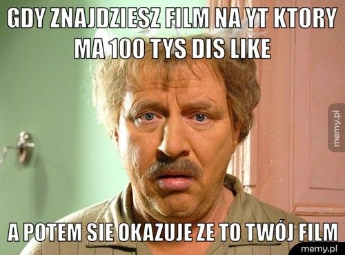 GDY ZNAJDZIESZ FILM NA YT KTORY MA 100 TYS DIS LIKE A POTEM SIE OKAZUJE ZE TO TWÓJ FILM