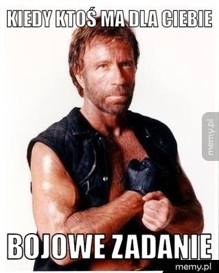 Kiedy ktoś ma dla ciebie Bojowe zadanie