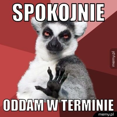 spokojnie oddam w terminie