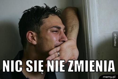 Nic się nie zmienia