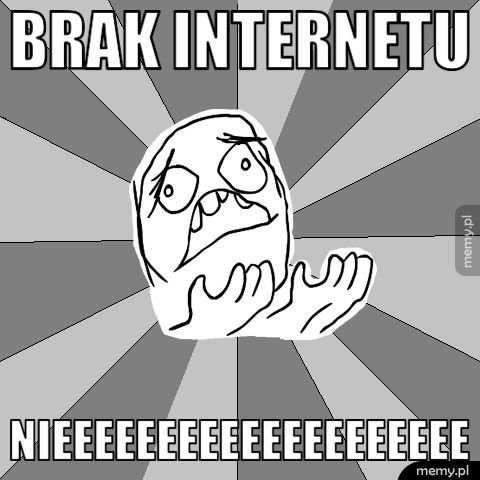 brak internetu NIEEEEEEEEEEEEEEEEEEEE