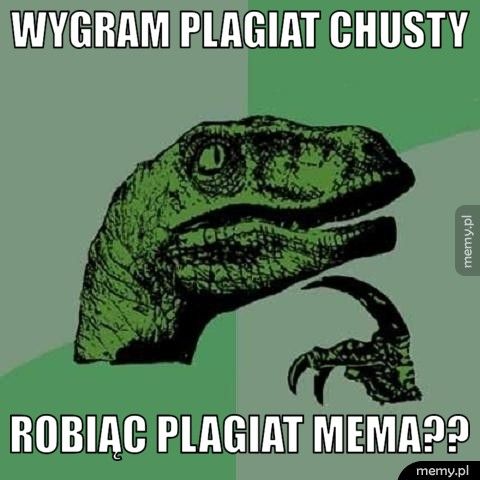 Wygram plagiat chusty Robiąc plagiat mema??