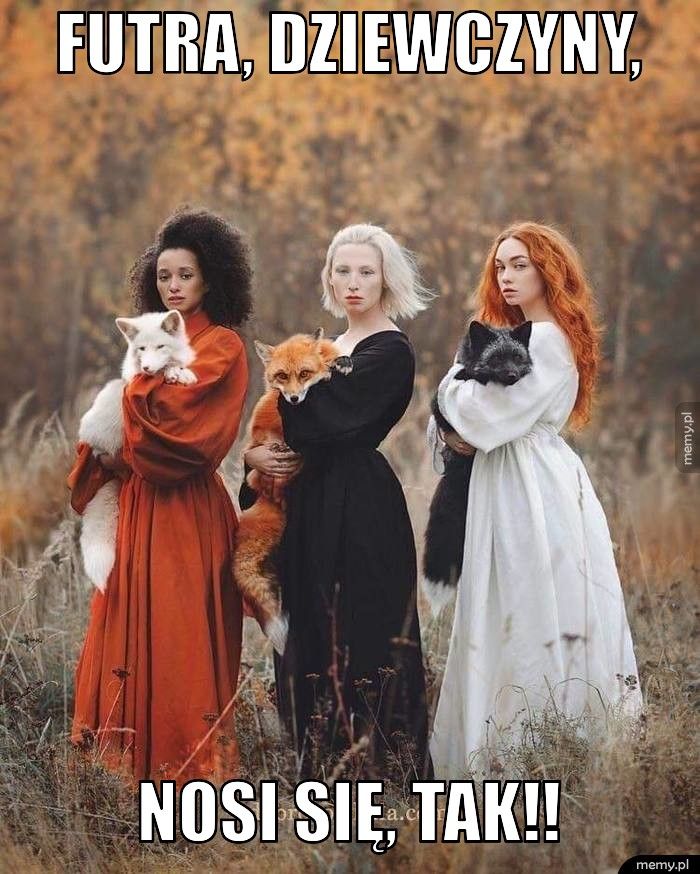 Futra, dziewczyny, Nosi się, TAK!!