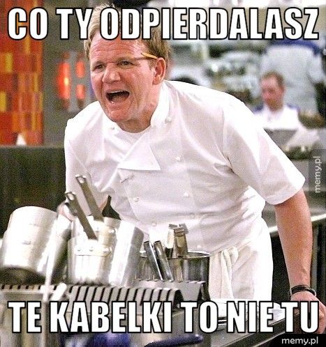 co ty odpierdalasz te kabelki to nie tu