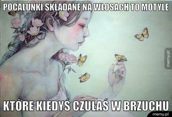 pocałunki składane na włosach to motyle które kiedyś czułaś w brzuchu