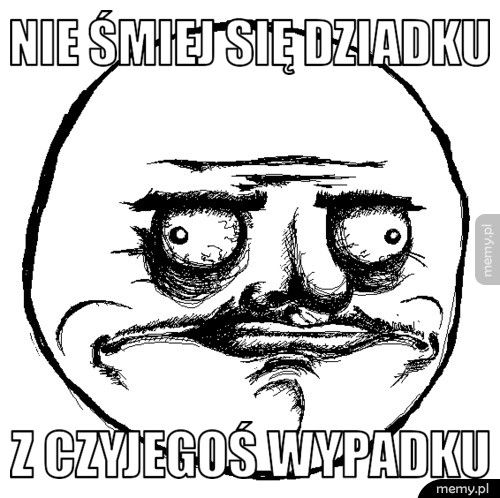 Nie śmiej się dziadku z czyjegoś wypadku