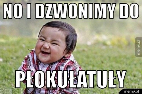 No i dzwonimy do płokułatuły