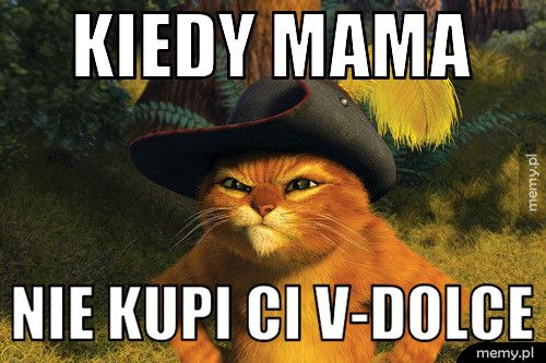 kiedy mama nie kupi ci v-dolce