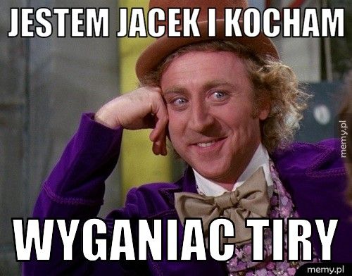 Jestem Jacek i kocham  Wyganiac tiry