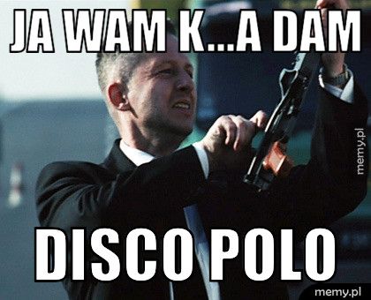 JA WAM K...A DAM DISCO POLO