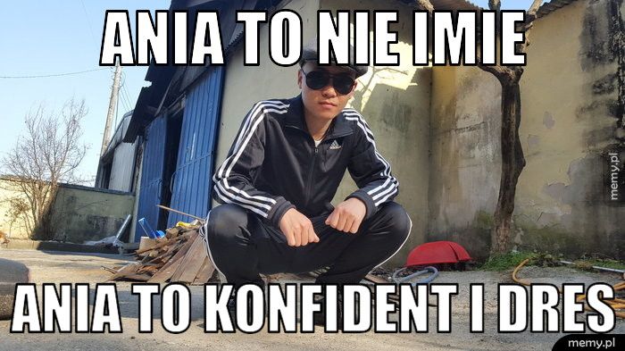 ANIA TO NIE IMIE ANIA TO KONFIDENT I DRES