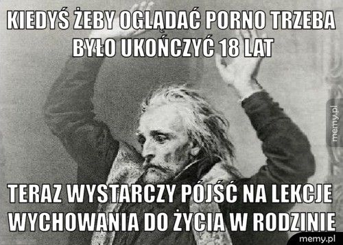 Kiedyś żeby oglądać porno trzeba było ukończyć 18 lat Teraz wystarczy pójść na lekcje wychowania do życia w rodzinie