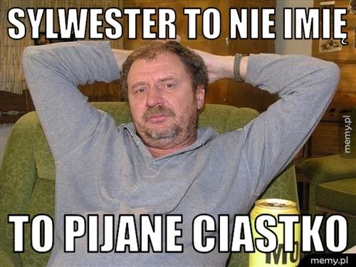 Sylwester to nie imię To pijane ciastko