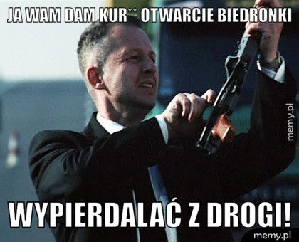 Ja Wam dam kur** OTWARCIE BIEDRONKI Wypierdalać z drogi! 