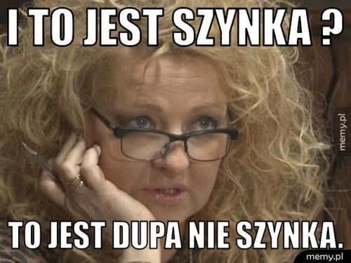 I to jest szynka ? To jest dupa nie szynka.