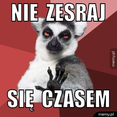 NIE ZESRAJ SIĘ CZASEM