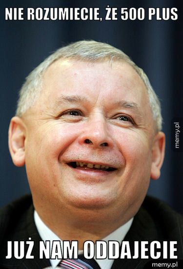 Nie rozumiecie, że 500 Plus Już nam oddajecie