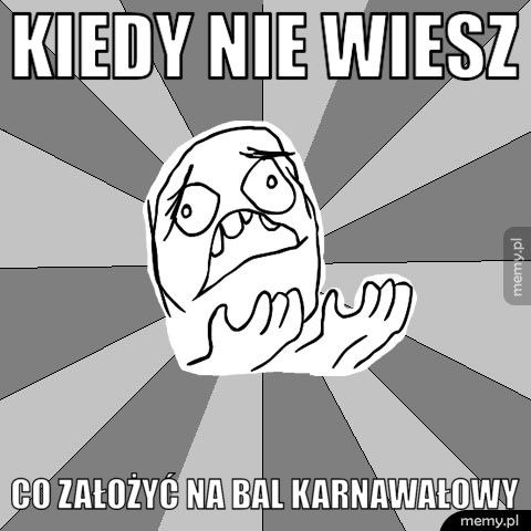 Kiedy nie wiesz co założyć na bal karnawałowy