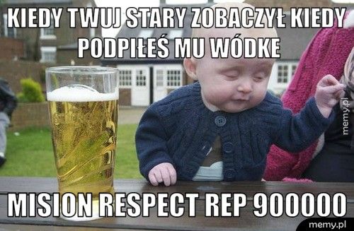 Kiedy twuj stary zobaczył kiedy podpiłeś mu wódke Mision respect rep+900000