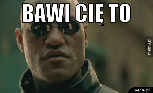 Bawi Cię to 