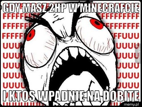Gdy masz 2hp w minecrafcie i ktos wpadnie na dobite