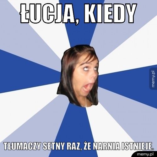 Łucja, kiedy tłumaczy setny raz, że Narnia istnieje.