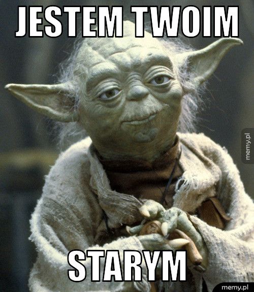 jestem twoim starym