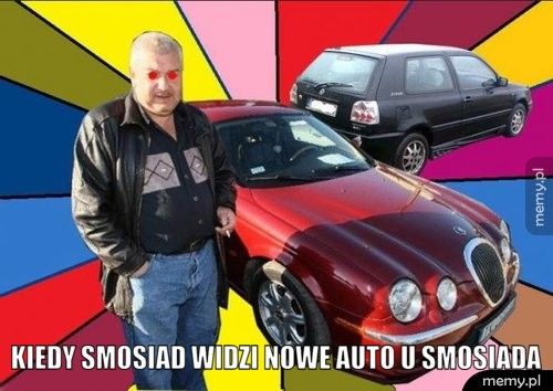 kiedy smosiad widzi nowe auto u smosiada