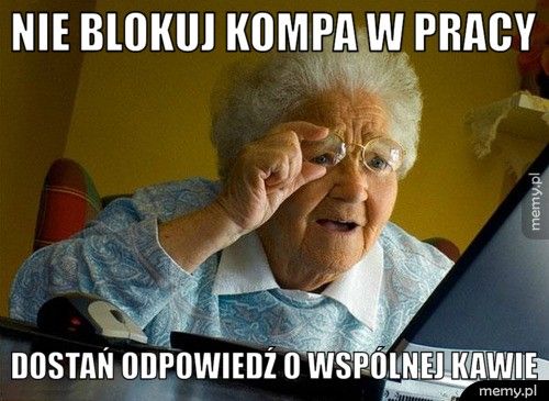 nie blokuj kompa w pracy dostań odpowiedź o wspólnej kawie