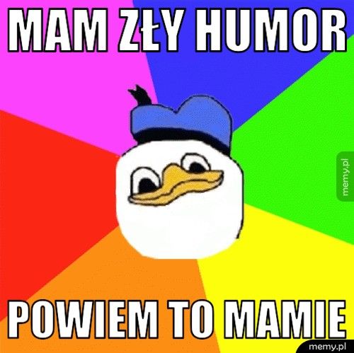 mam zły humor POWIEM TO MAMIE