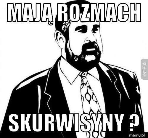 Mają rozmach Skurwisyny 