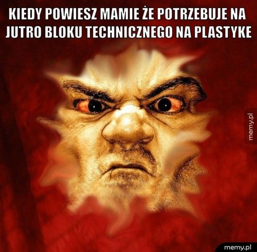 Kiedy powiesz mamie że potrzebuje na jutro bloku technicznego na 