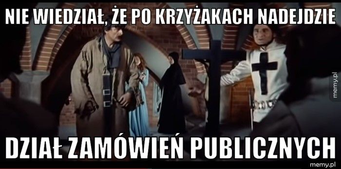 nie wiedział, że po krzyżakach nadejdzie  dział zamówień publicznych