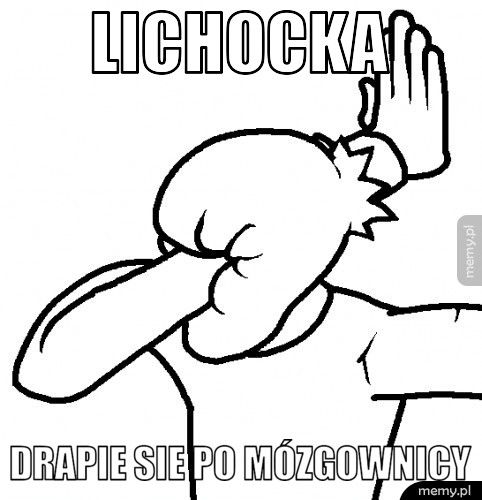 Lichocka Drapie sie po mózgownicy