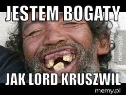 jestem bogaty jak lord kruszwil