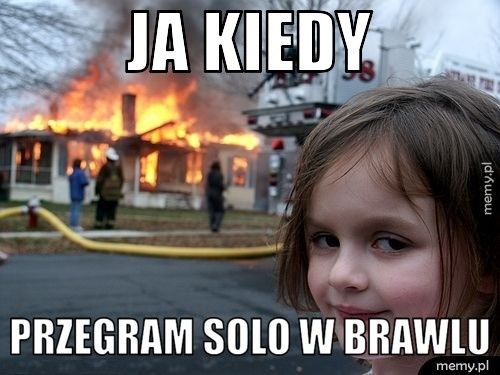 ja kiedy przegram solo w brawlu