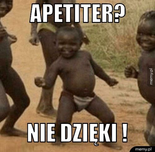 apetiter? nie dzięki !