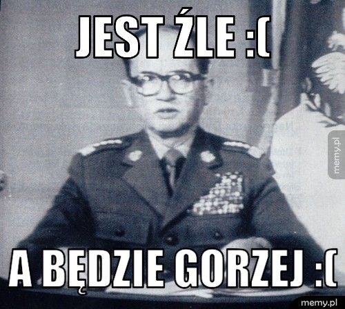 Jest źle :( A będzie gorzej :(
