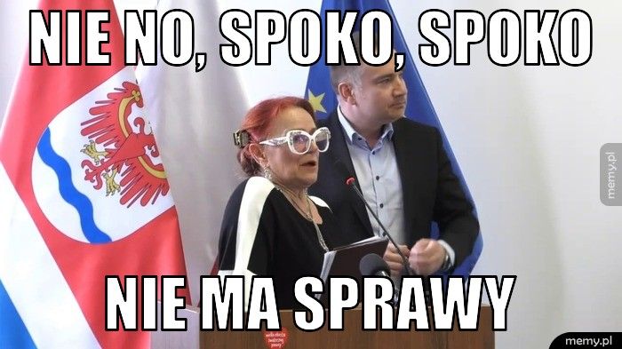 NIE NO, SPOKO, SPOKO  NIE MA SPRAWY