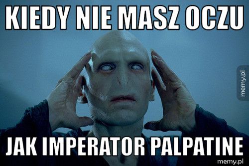 kiedy nie masz oczu jak imperator palpatine