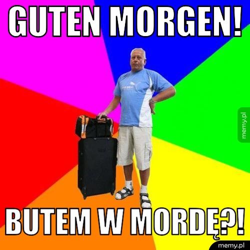 Guten Morgen!  Butem w mordę?!