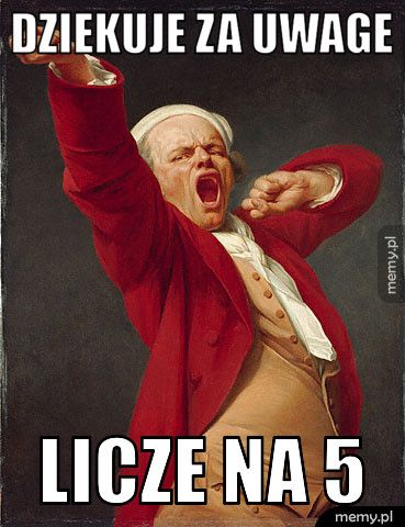 Dziekuje za uwage Licze na 5