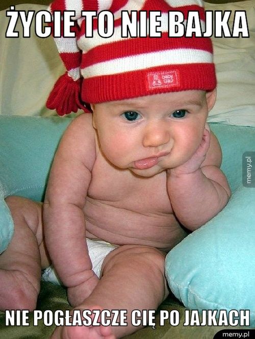 życie to nie bajka nie pogłaszcze cię po jajkach
